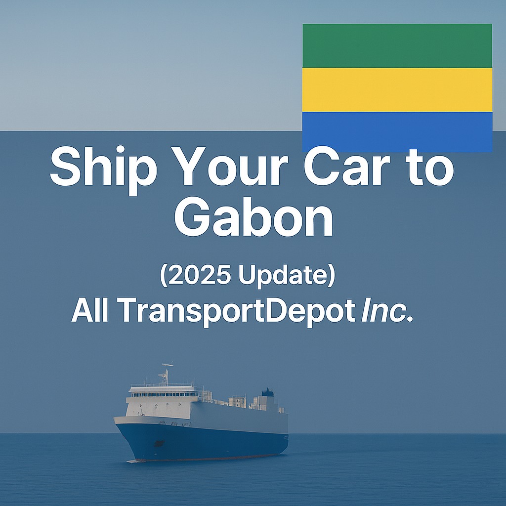 Ship your car to Gabon in 2025 with All TransportDepot Inc.