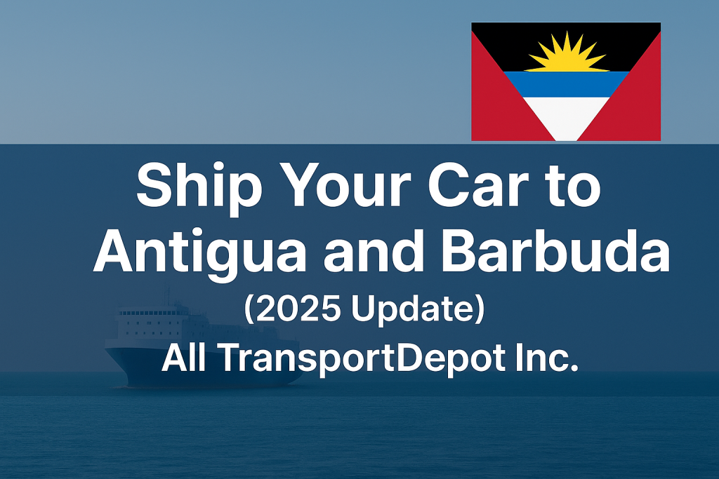 Ship Car to St. John’s, Antigua and Barbuda with All TransportDepot Inc. (2025 Update)