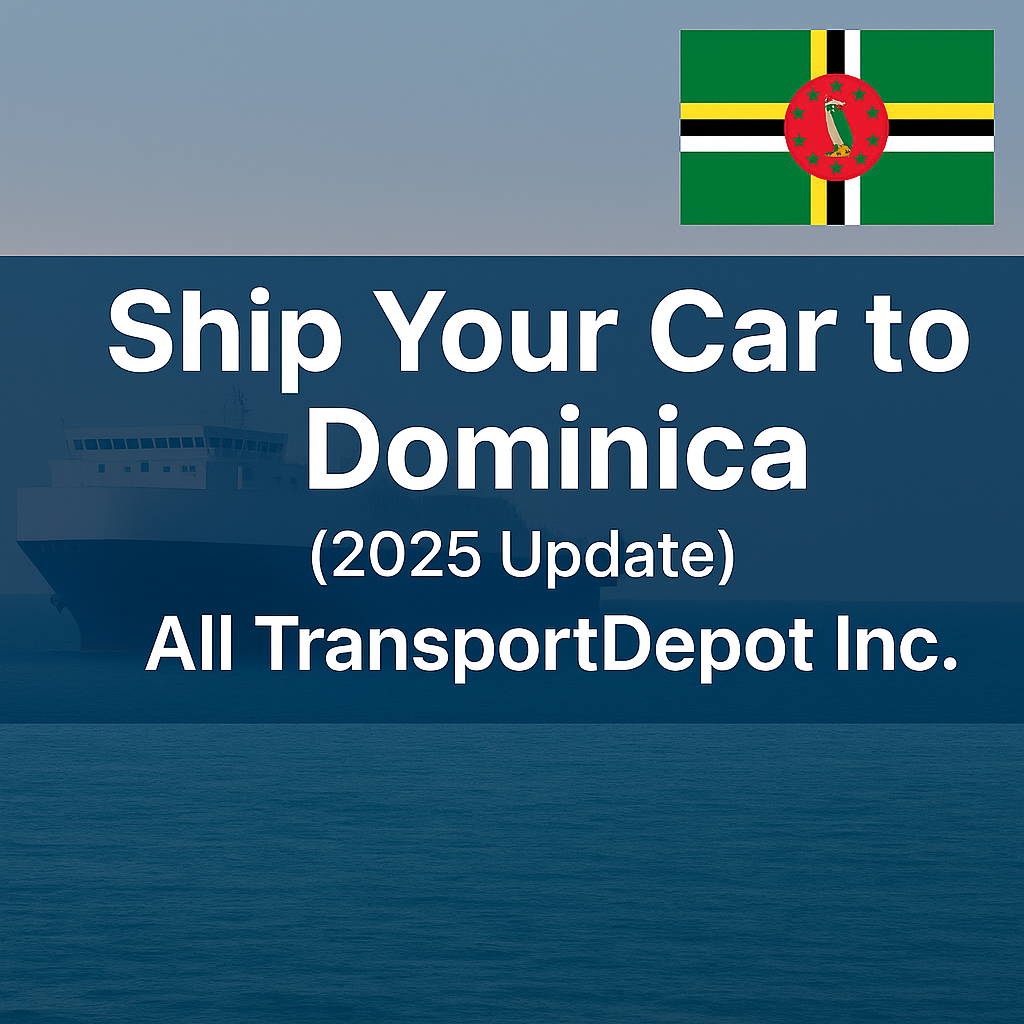 Ship Car to Dominica with All TransportDepot Inc. (2025 Update)