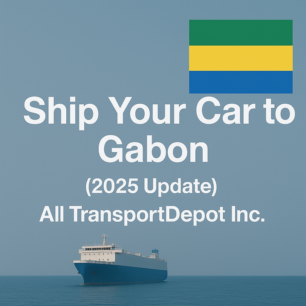 Ship Car to Gabon with All TransportDepot Inc. (2025 Update)