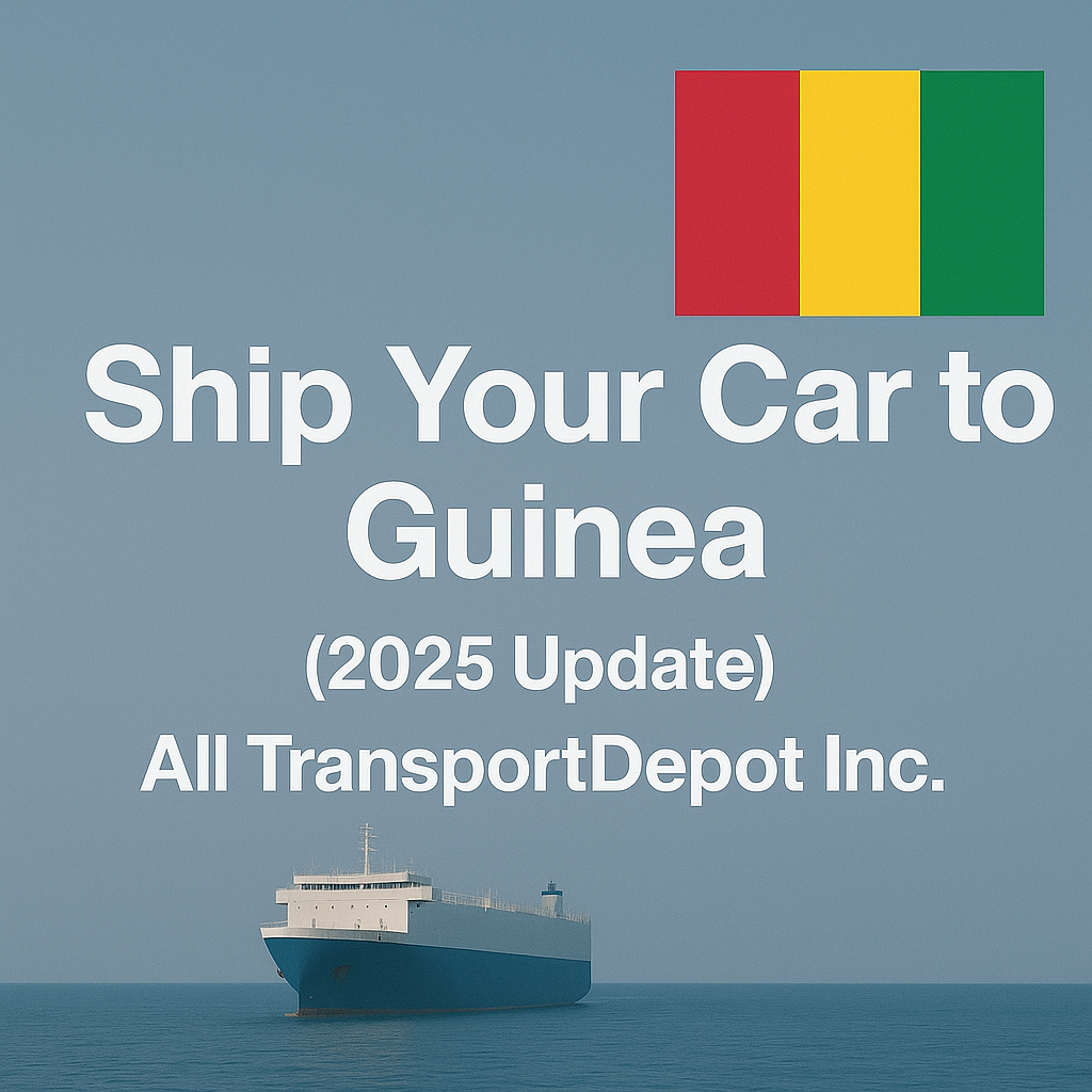 Ship Car to Guinea with All TransportDepot Inc. (2025 Update)